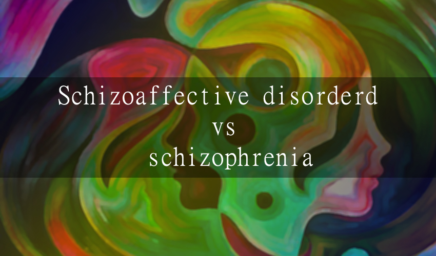 Schizoaffective disorder vs Schizophrenia with Symptoms and Types 